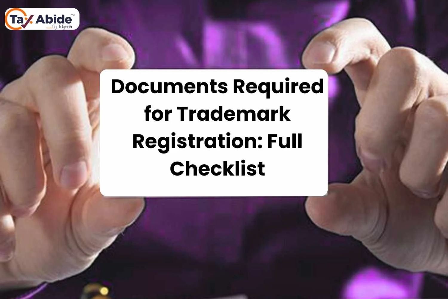Documents Required for Trademark Registration: Full Checklist